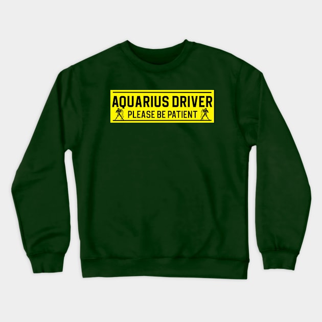 Funny Aquarius Water Bearer Zodiac Student Driver Notice Sign Crewneck Sweatshirt by WitchNitch